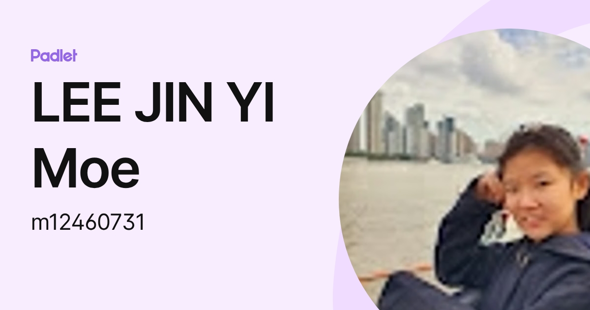LEE JIN YI Moe (m12460731) profile | Padlet