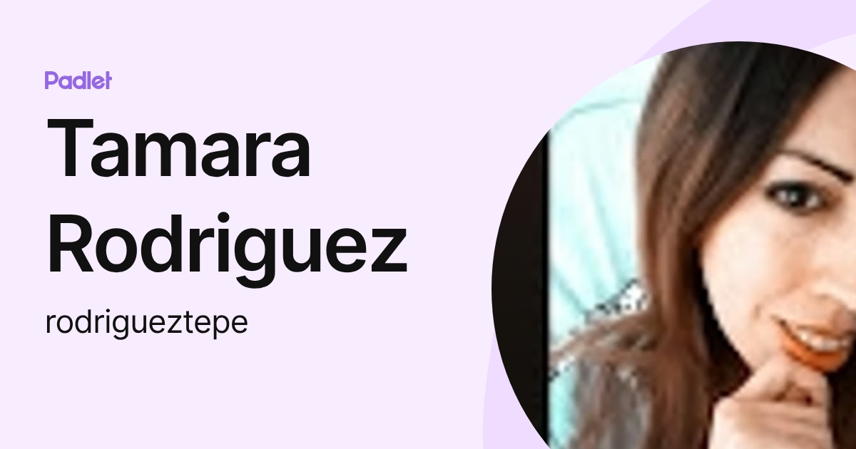 Tamara Rodriguez (rodrigueztepe) profile | Padlet