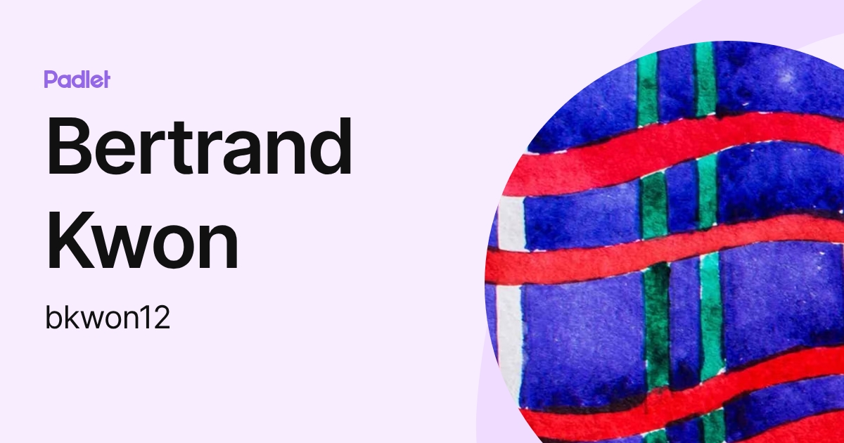 Bertrand Kwon (bkwon12) profile | Padlet