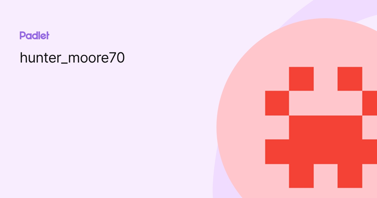 hunter_moore70 profile | Padlet