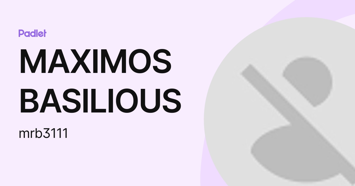 MAXIMOS BASILIOUS (mrb3111) profile | Padlet
