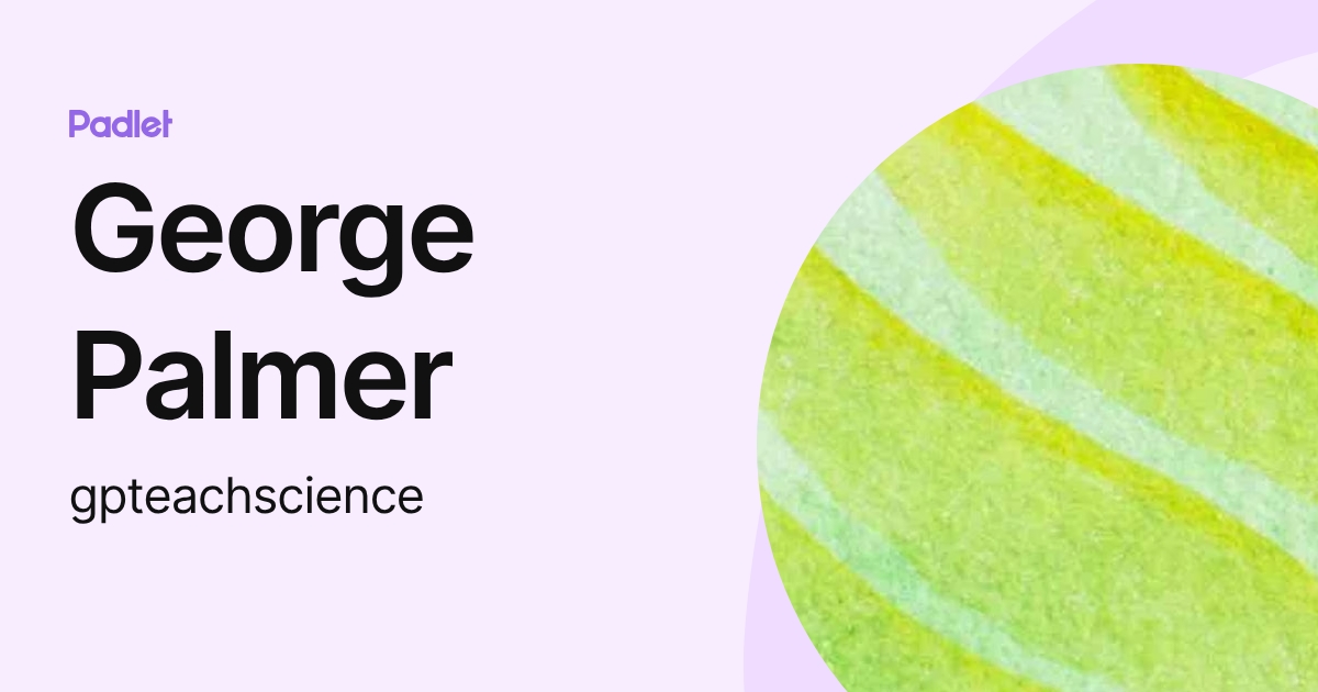 George Palmer (gpteachscience) profile | Padlet