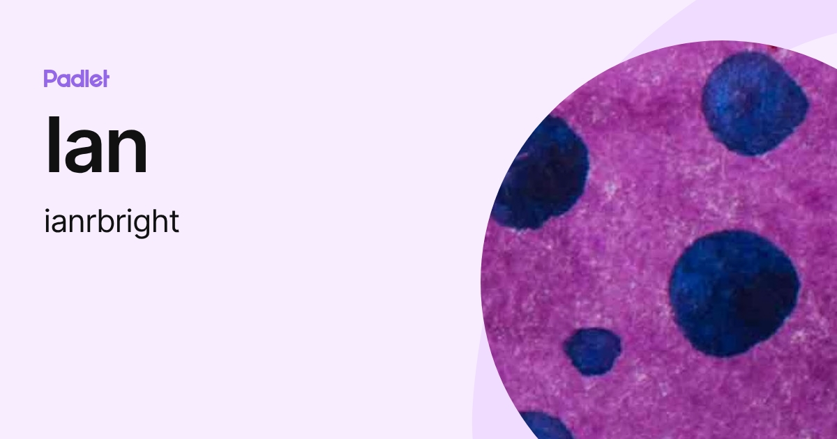 Ian (ianrbright) profile | Padlet