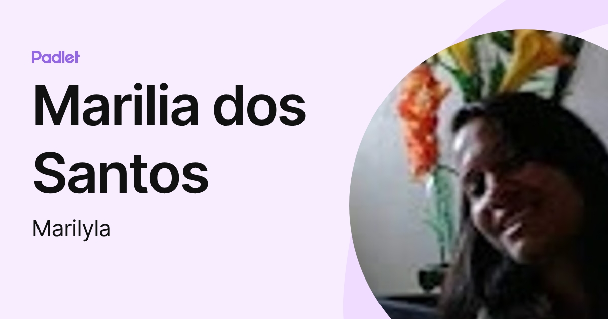 Marilia dos Santos (Marilyla) profile | Padlet