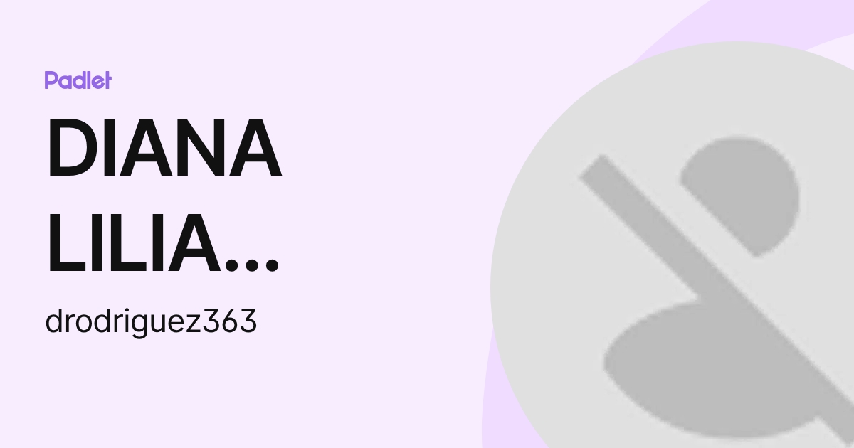 DIANA LILIA RODRIGUEZ CRUZ (drodriguez363) profile | Padlet