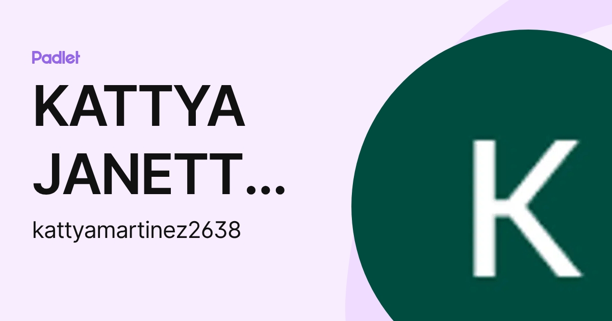 KATTYA JANETT MARTINEZ GOMEZ (kattyamartinez2638) profile | Padlet