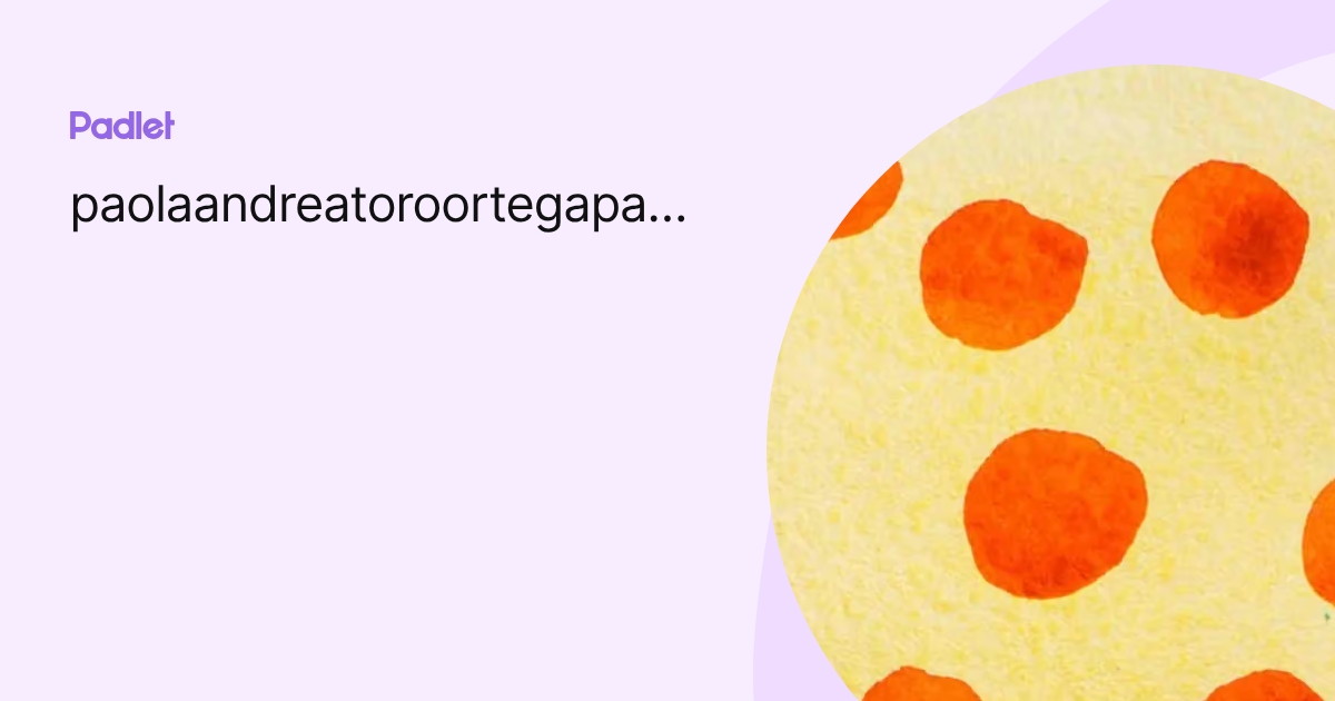 paolaandreatoroortegapato profile | Padlet