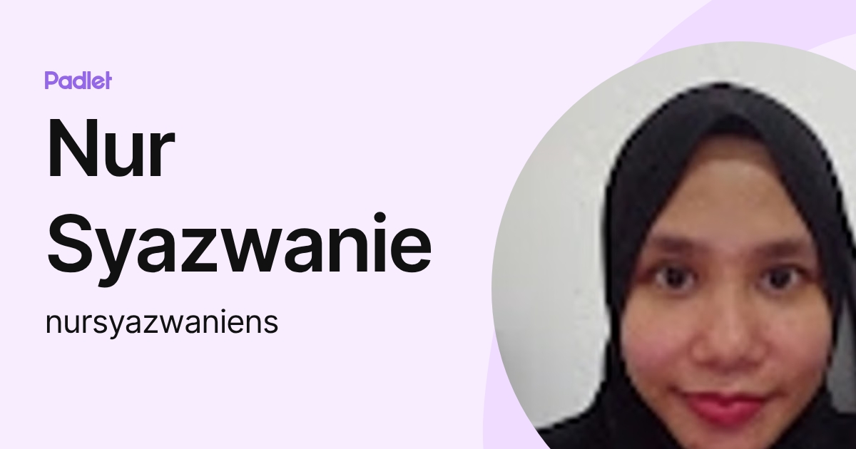 Nur Syazwanie (nursyazwaniens) profile | Padlet