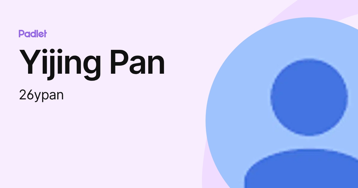 Yijing Pan (26ypan) profile | Padlet
