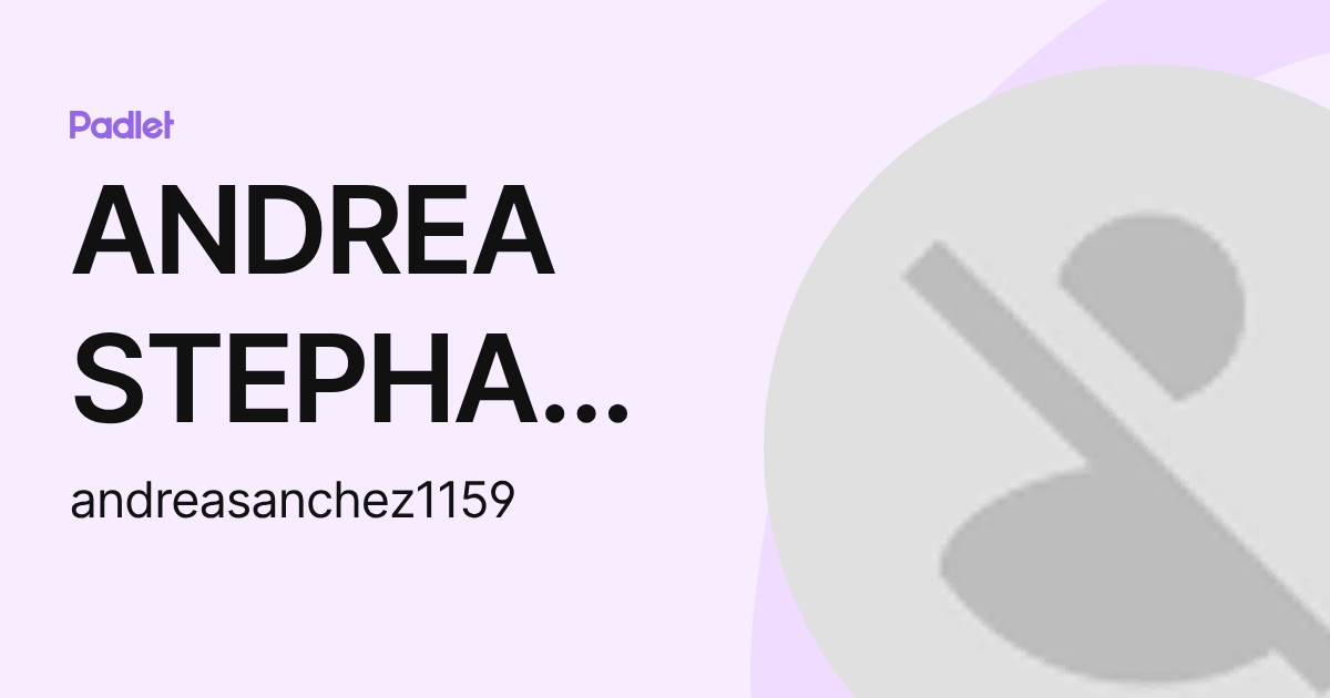 ANDREA STEPHANIA SANCHEZ AGUAYO (andreasanchez1159) profile | Padlet