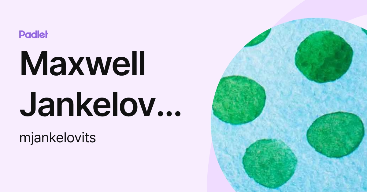 Maxwell Jankelovits (mjankelovits) profile | Padlet