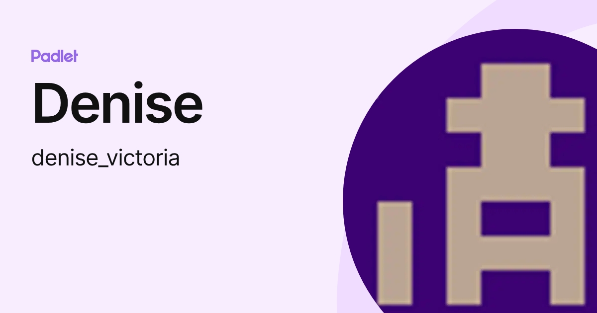 Denise (denise_victoria) profile | Padlet