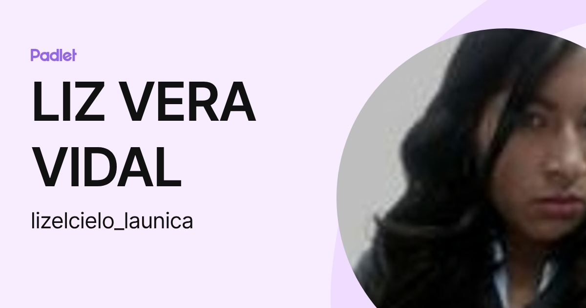 LIZ VERA VIDAL (lizelcielo_launica) profile | Padlet