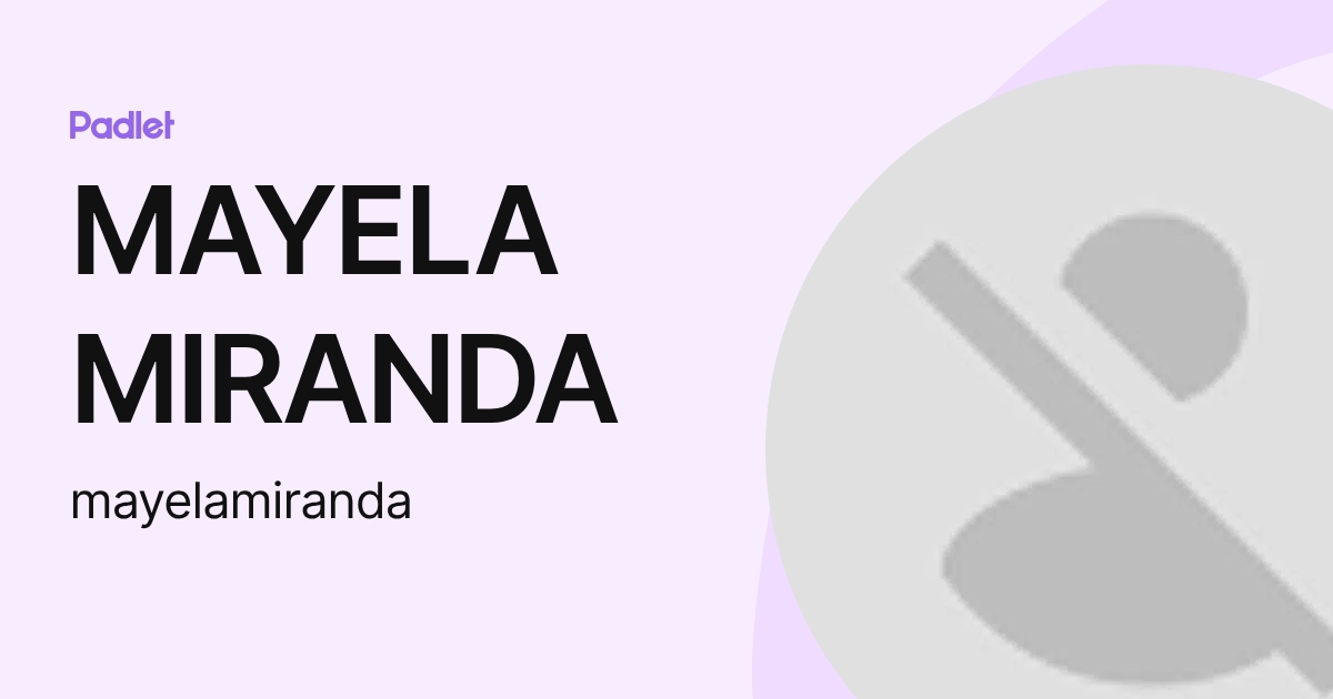 MAYELA MIRANDA (mayelamiranda) profile | Padlet