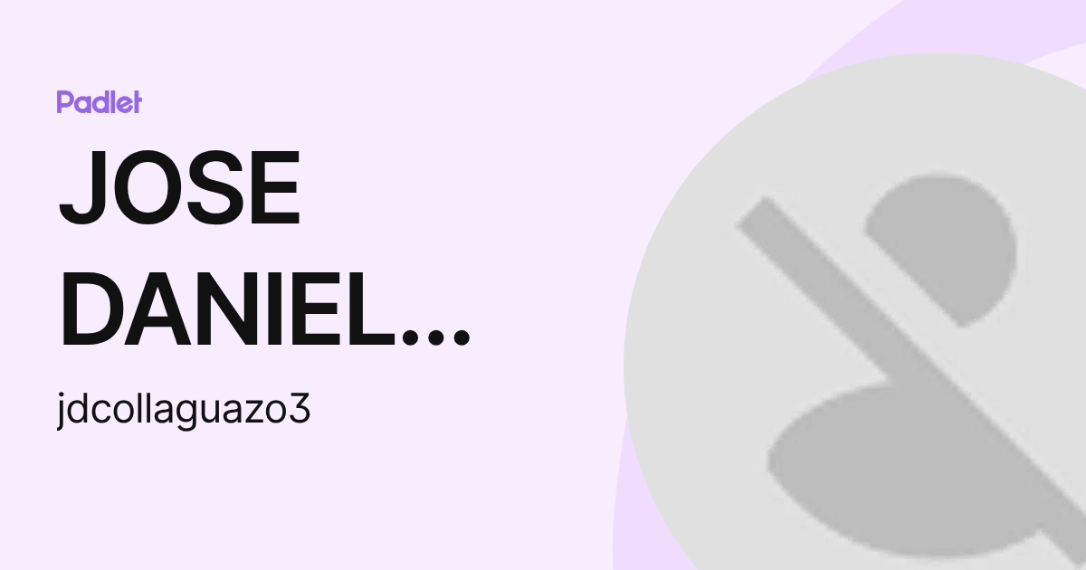 JOSE DANIEL COLLAGUAZO TORRES (jdcollaguazo3) profile | Padlet
