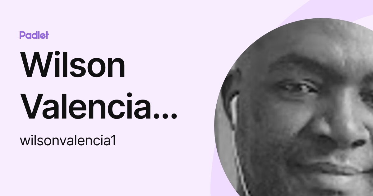 Wilson Valencia Rivas (wilsonvalencia1) profile | Padlet