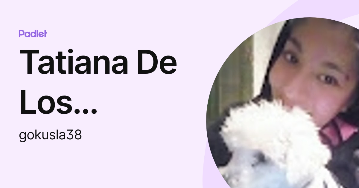 Tatiana De Los Angeles Diaz (gokusla38) profile | Padlet