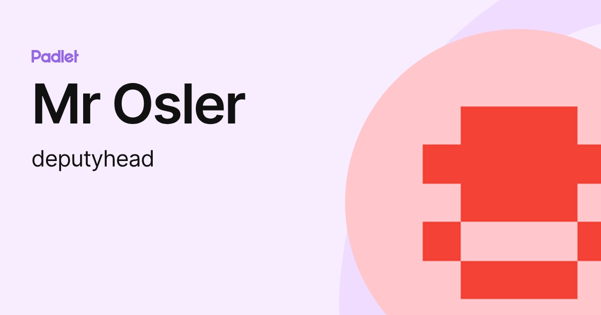 Mr Osler (deputyhead) profile | Padlet