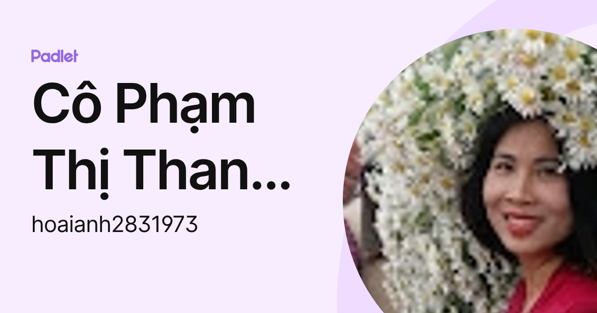 Cô Phạm Thị Thanh Xuân (hoaianh2831973) profile | Padlet