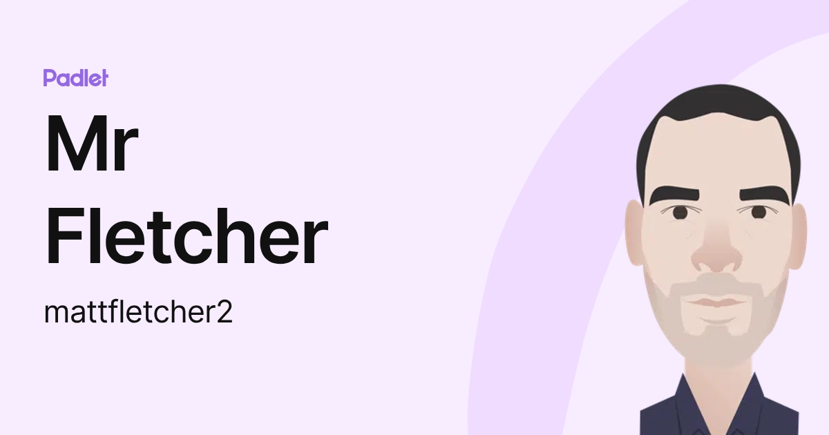 Mr Fletcher (mrmattfletcher) profile | Padlet