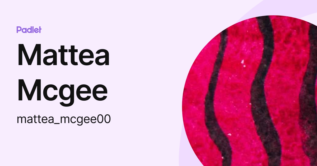 Mattea Mcgee (mattea_mcgee00) profile | Padlet