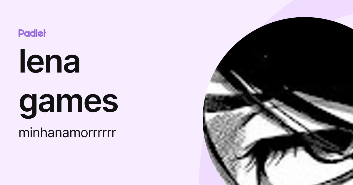lena games (minhanamorrrrrr) profile | Padlet