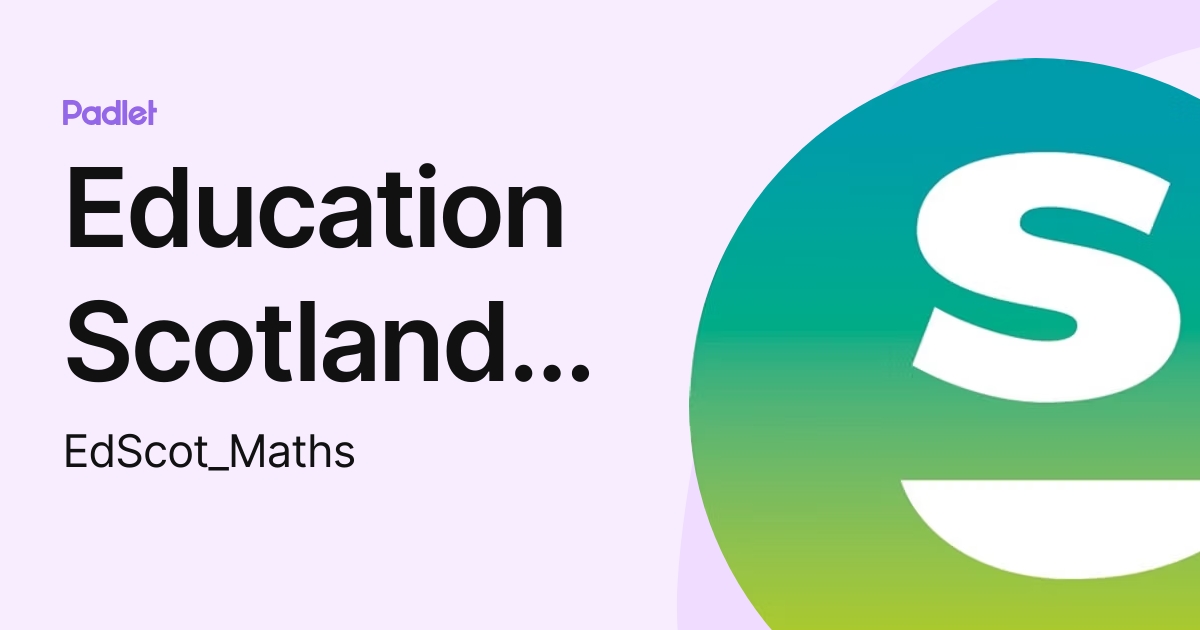 Education Scotland Numeracy and Mathematics (EdScot_Maths) profile | Padlet