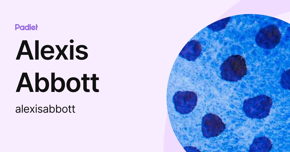 Alexis Abbott (alexisabbott) profile | Padlet