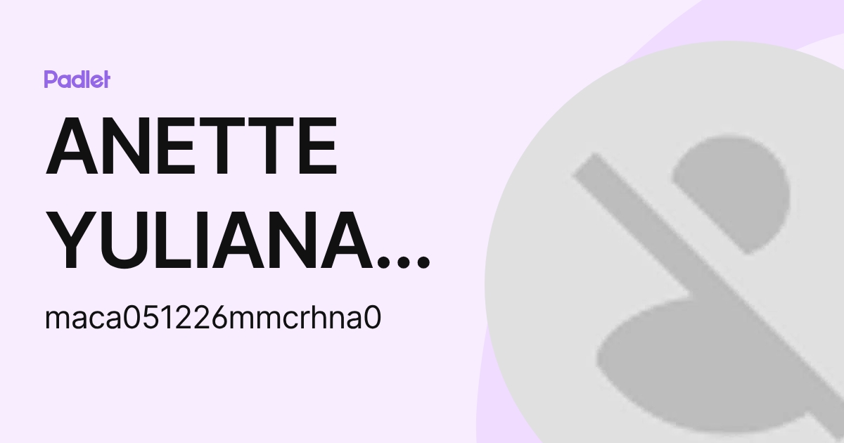 ANETTE YULIANA MARES CHAVEZ (maca051226mmcrhna0) profile | Padlet