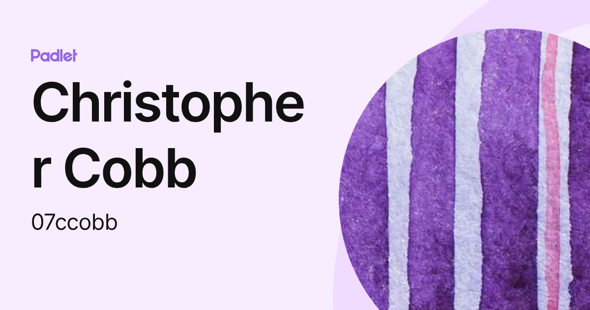 Christopher Cobb (07ccobb) profile | Padlet