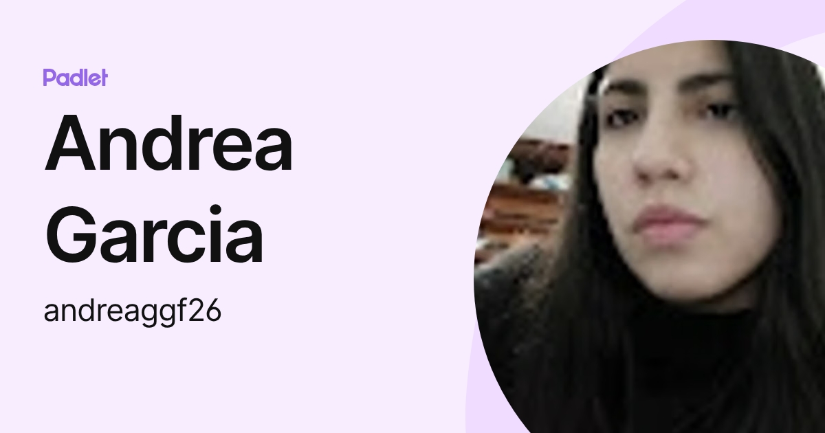 Andrea Garcia (andreaggf26) profile | Padlet