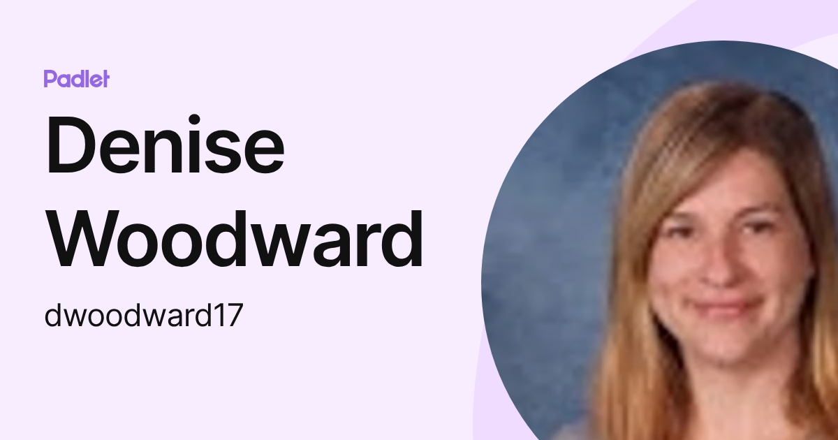 Denise Woodward (dwoodward17) profile | Padlet