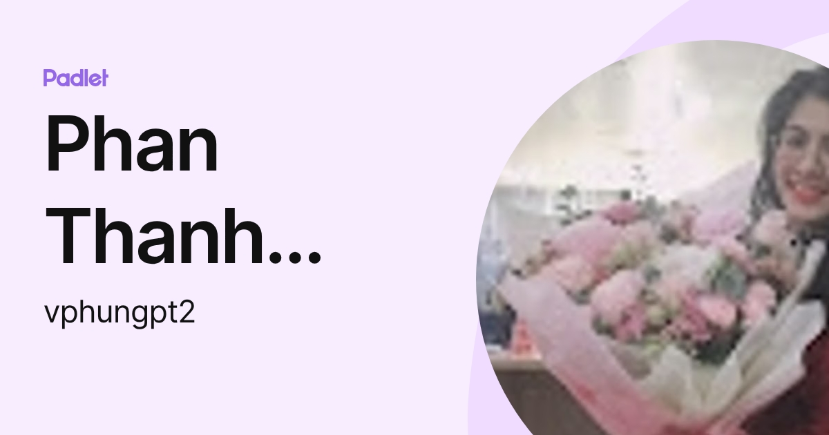 Phan Thanh Phụng (vphungpt2) profile | Padlet
