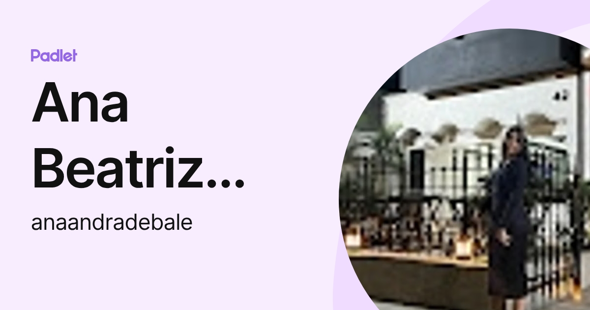Ana Beatriz Andrade (anaandradebale) profile | Padlet