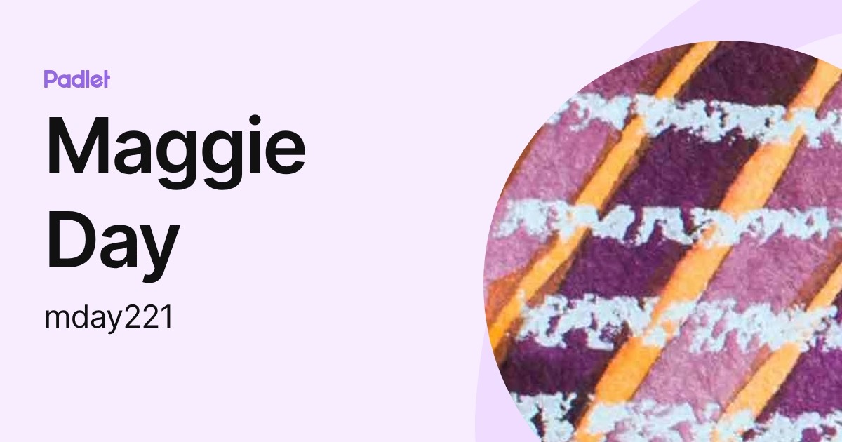 Maggie Day (mday221) profile | Padlet