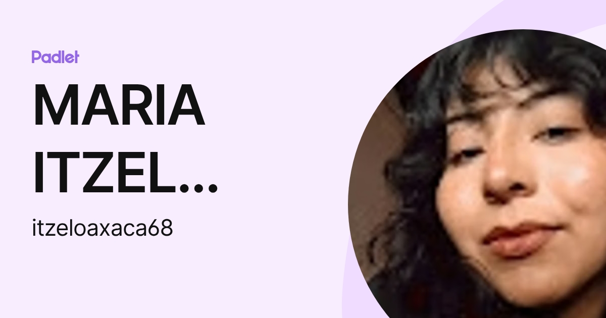 MARIA ITZEL OAXACA LOPEZ (itzeloaxaca68) profile | Padlet