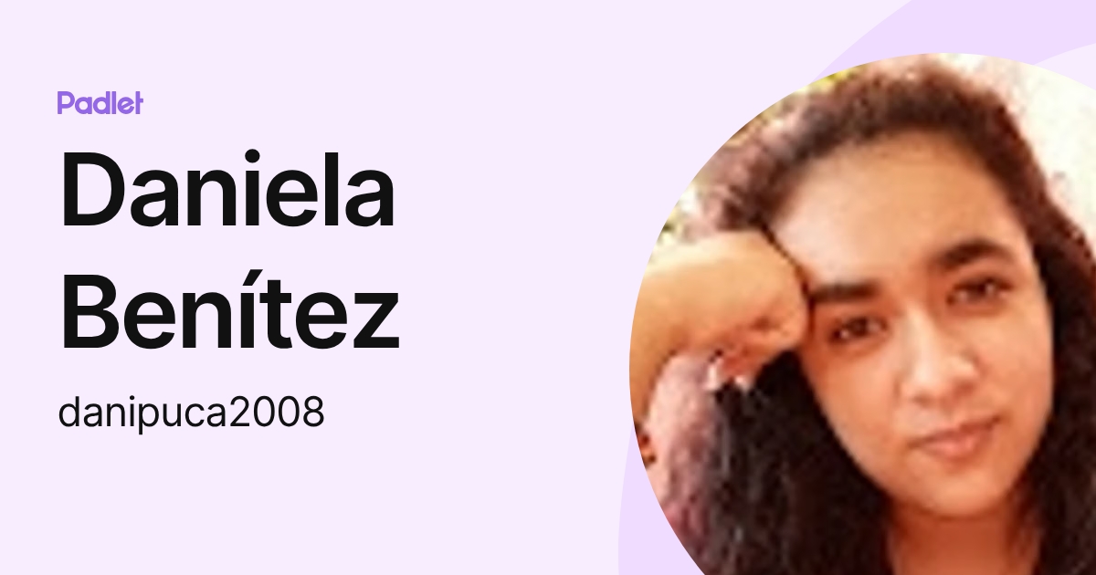 Daniela Benítez (danipuca2008) profile | Padlet