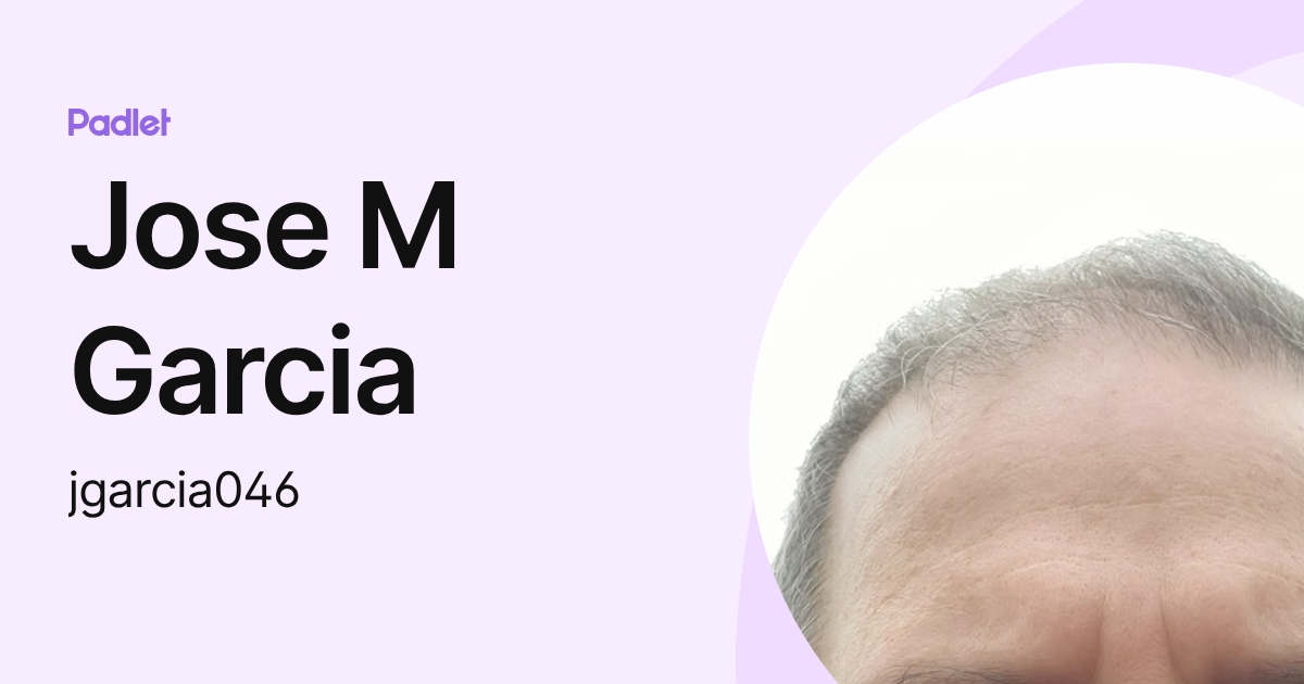 Jose M Garcia (jgarcia046) profile | Padlet
