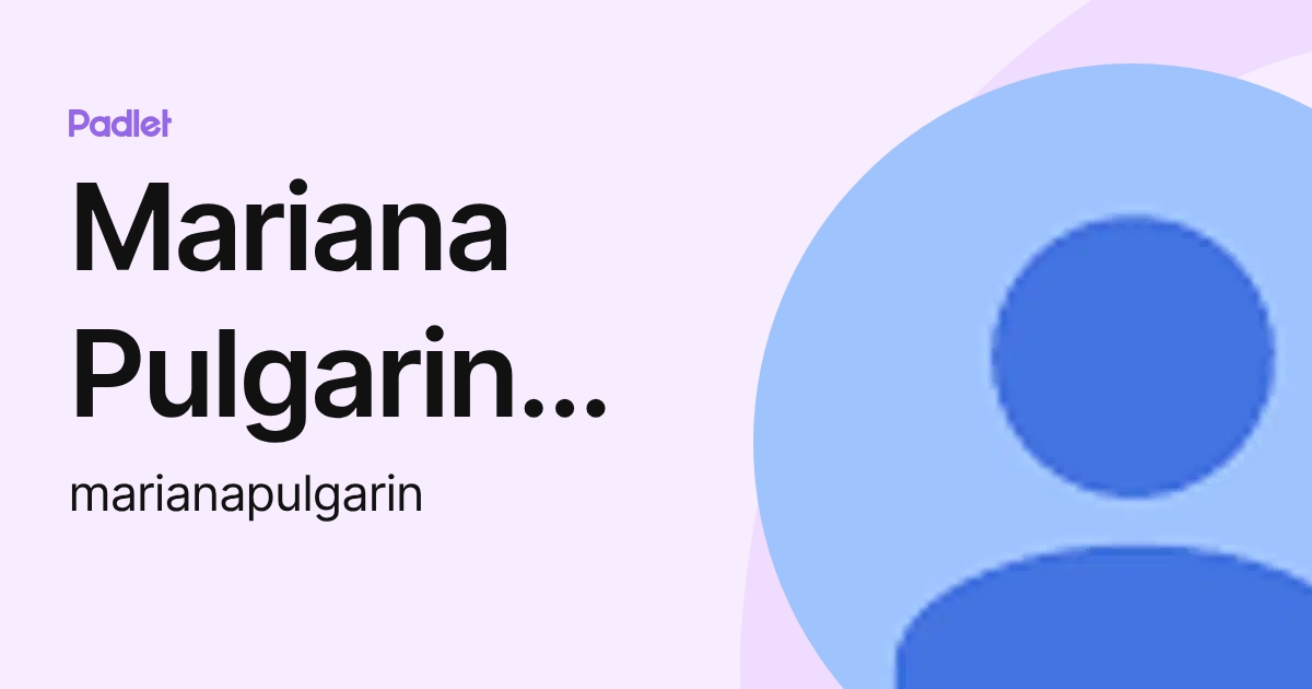 Mariana Pulgarin Ortiz (marianapulgarin) profile | Padlet