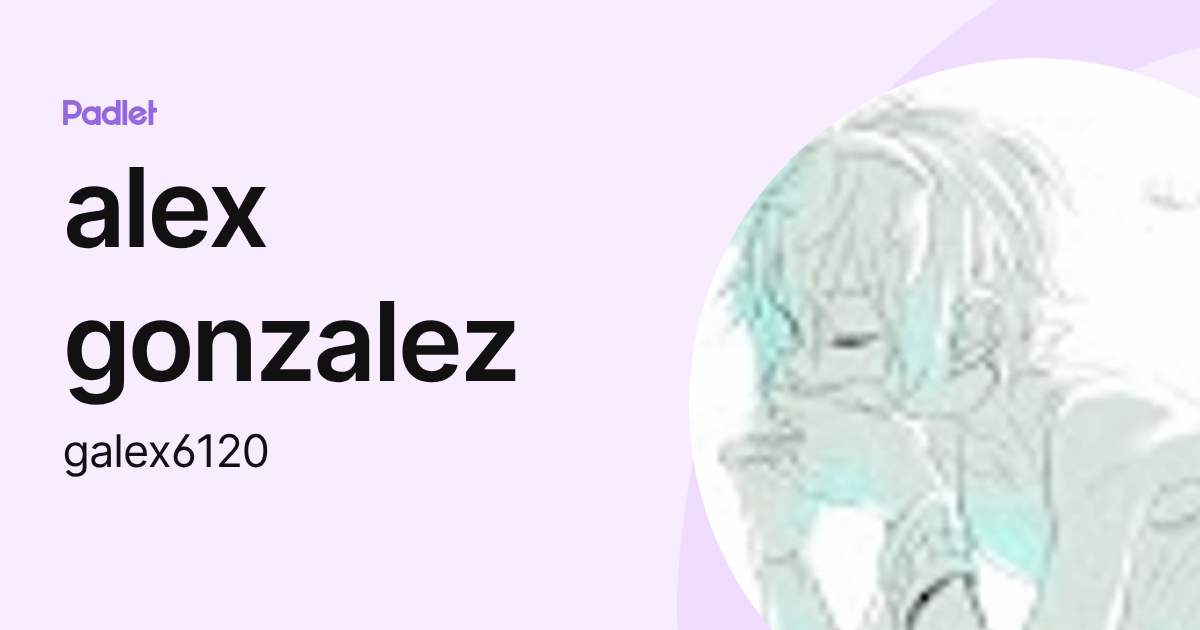 alex gonzalez (galex6120) profile | Padlet