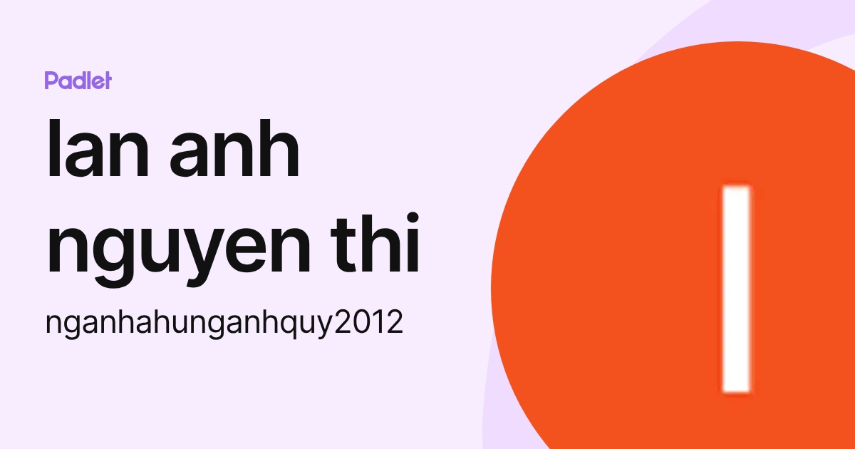 lan anh nguyen thi (nganhahunganhquy2012) profile | Padlet