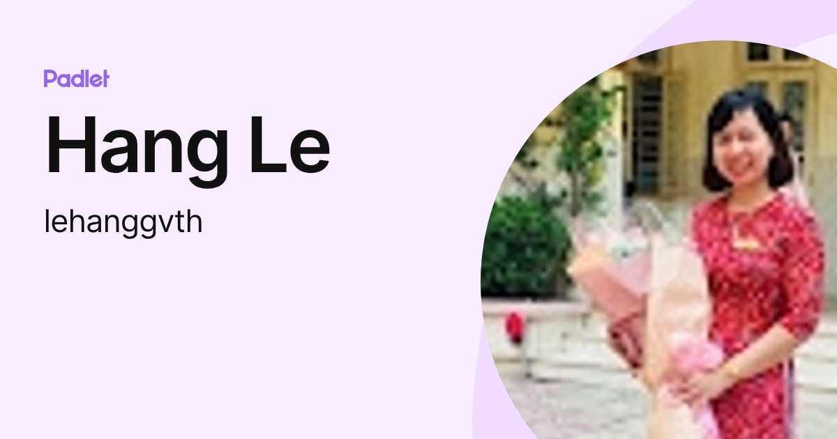 Hang Le (lehanggvth) profile | Padlet