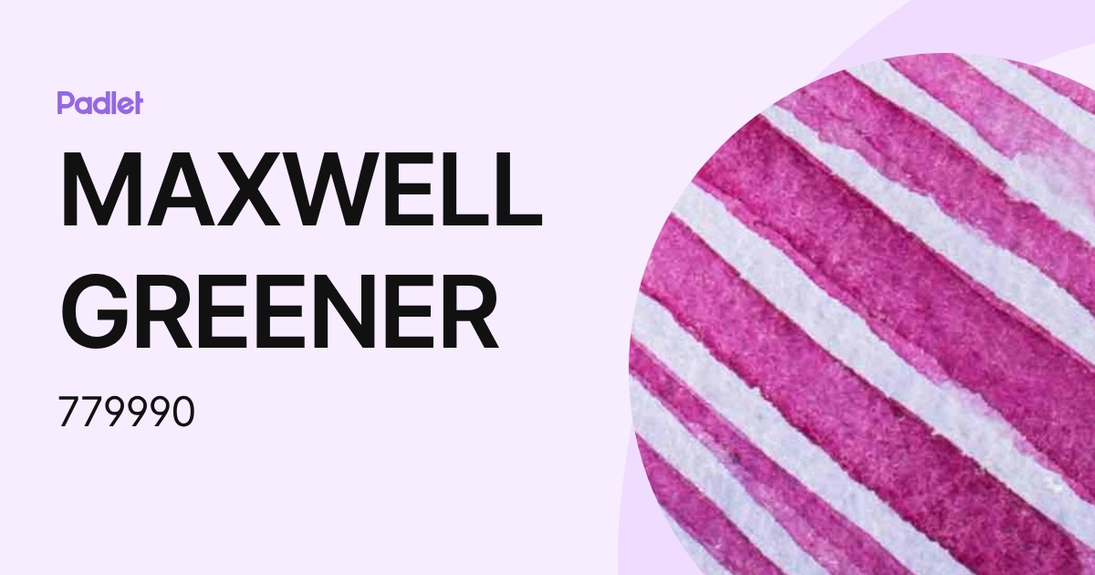 MAXWELL GREENER (779990) profile | Padlet