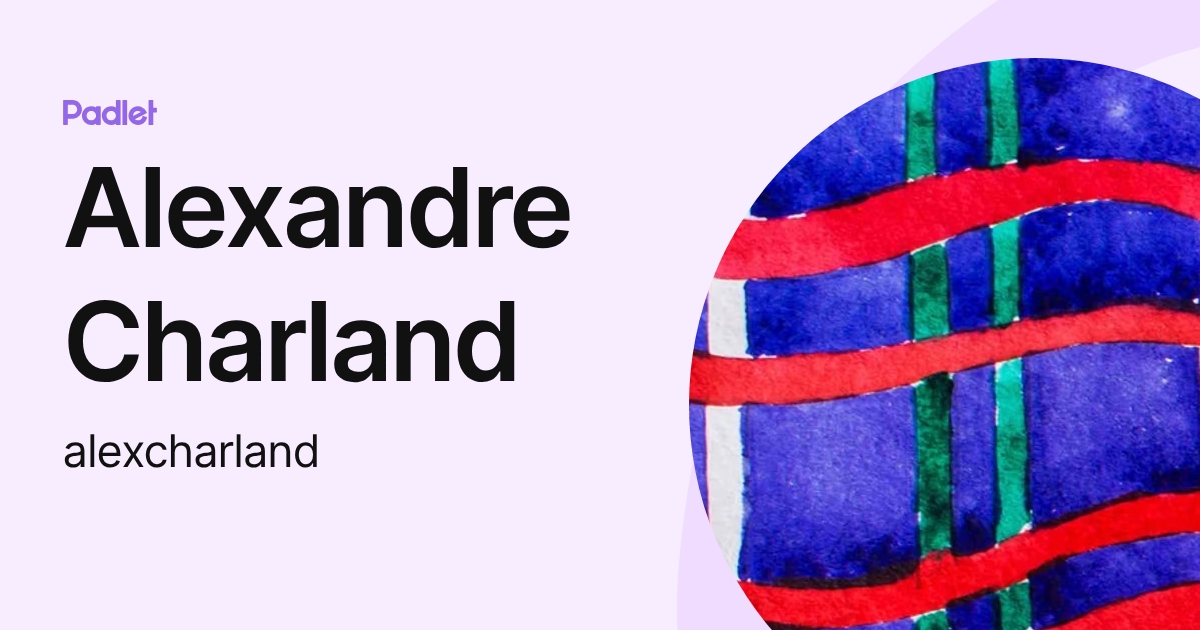 Alexandre Charland (alexcharland) profile | Padlet
