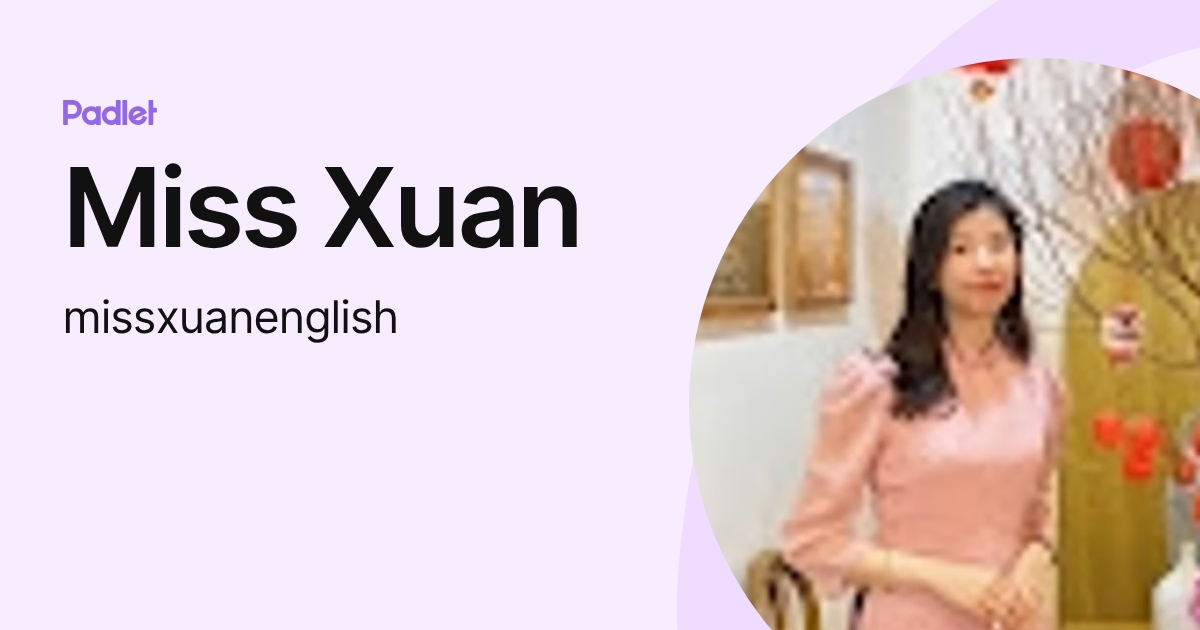Miss Xuan (missxuanenglish) profile | Padlet
