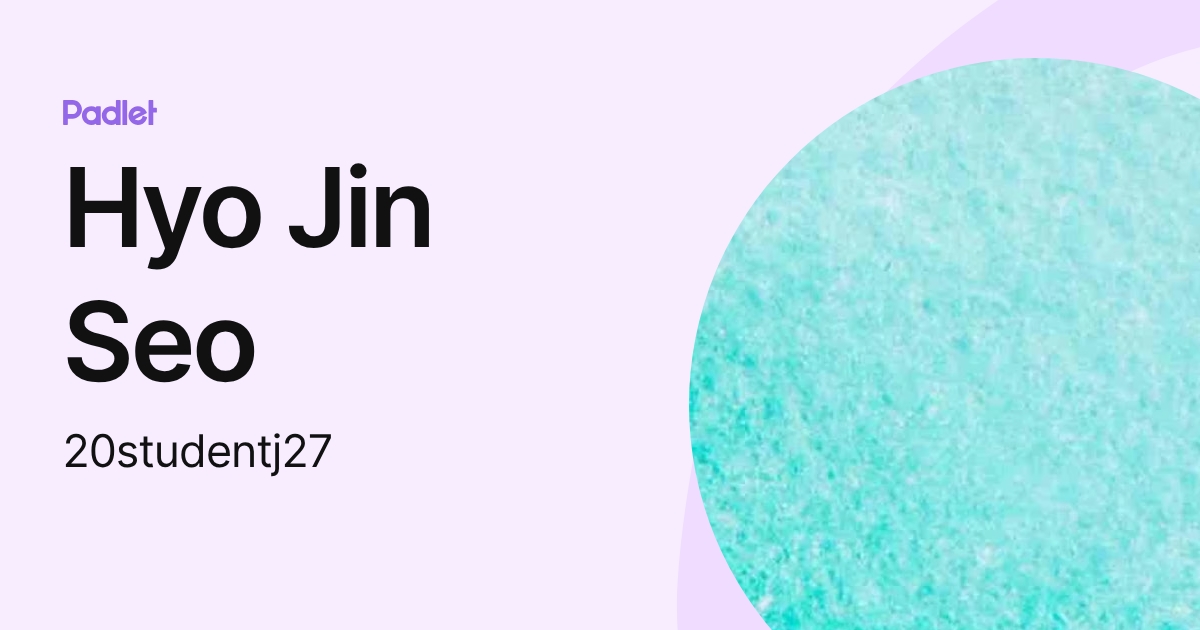Hyo Jin Seo (20studentj27) profile | Padlet