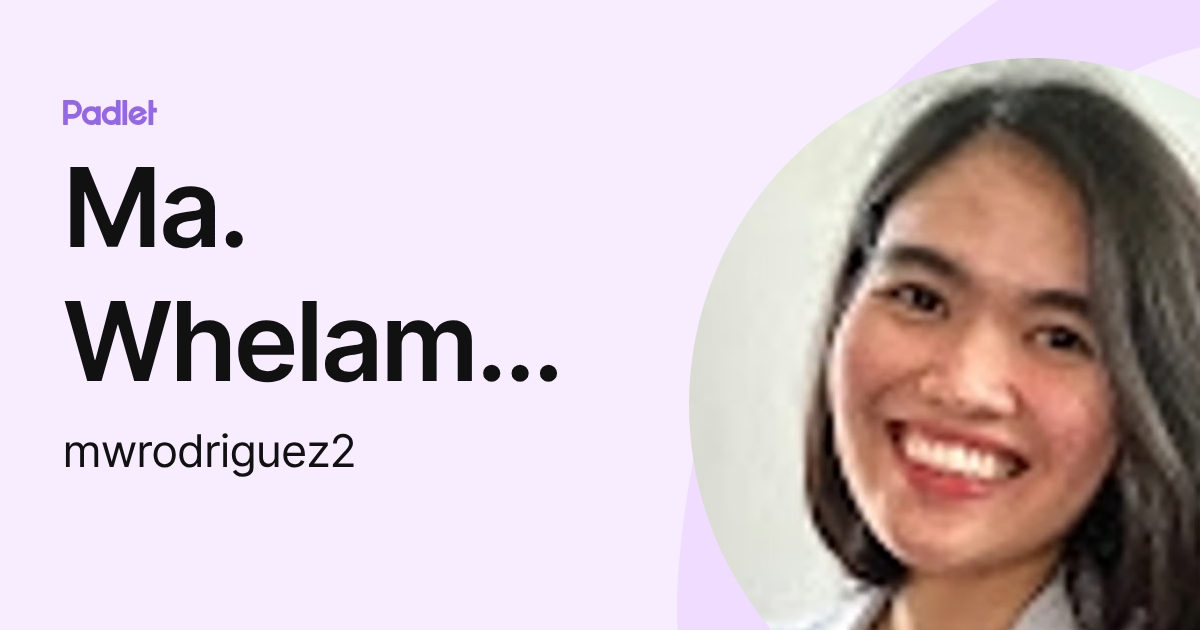 Ma. Whelamae D. Rodriguez (mwrodriguez2) profile | Padlet
