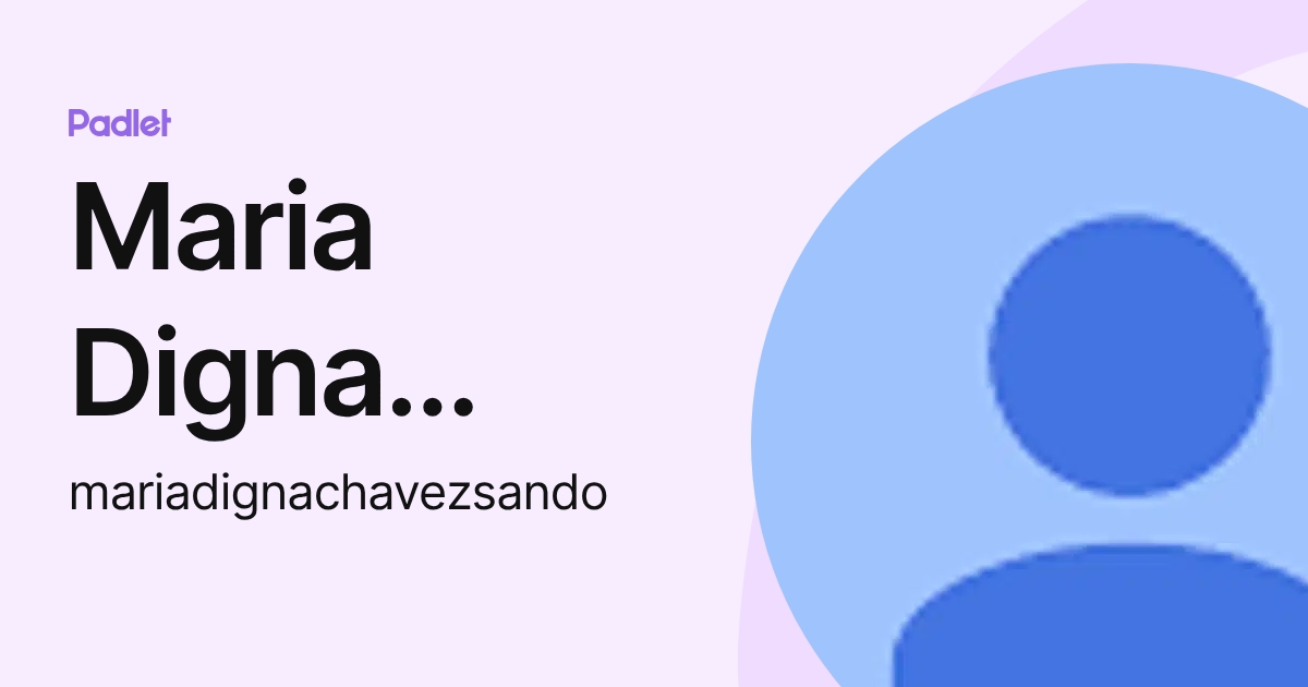 Maria Digna Chavez Sandoval (mariadignachavezsando) profile | Padlet