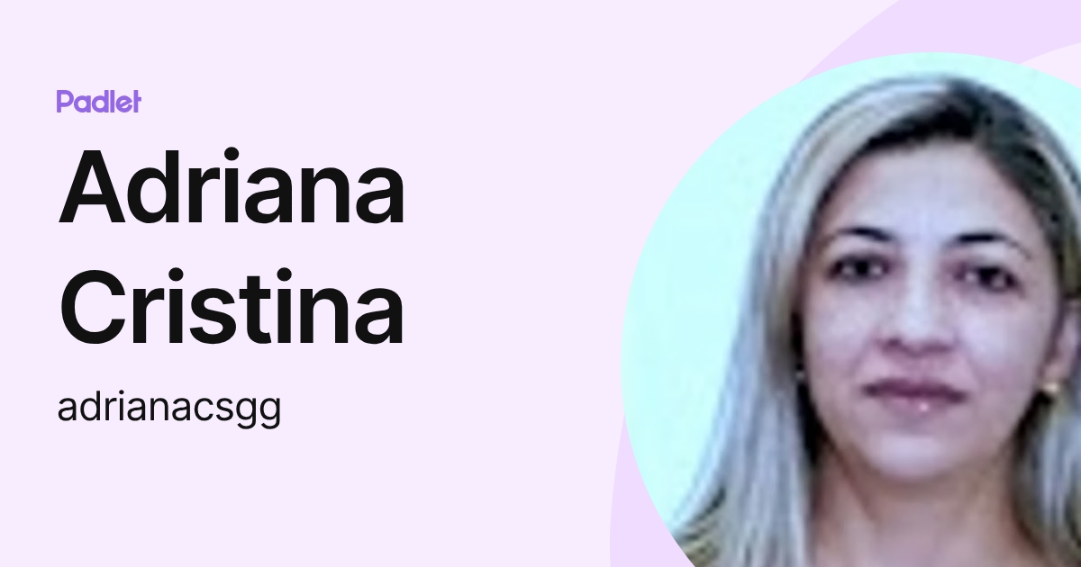 Adriana Cristina (adrianacsgg) profile | Padlet