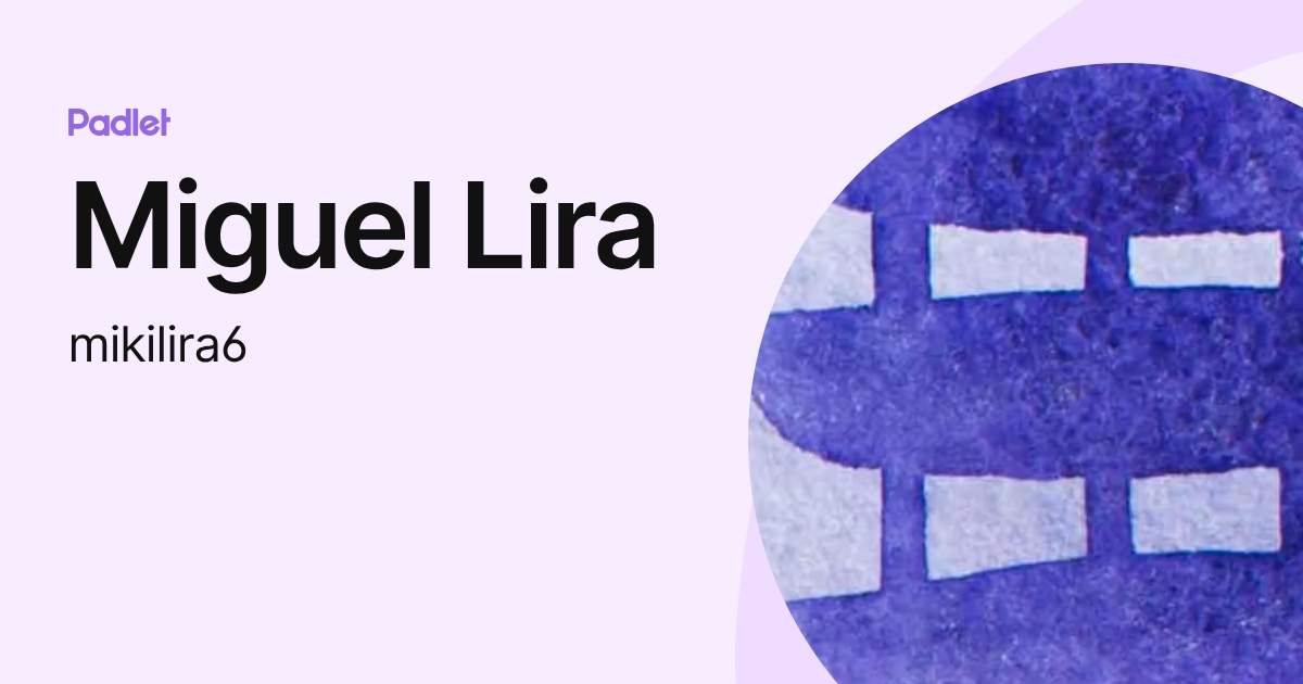Miguel Lira (mikilira6) profile | Padlet